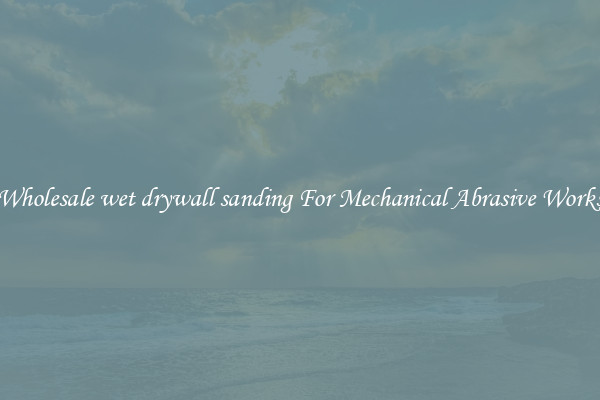 Wholesale wet drywall sanding For Mechanical Abrasive Works