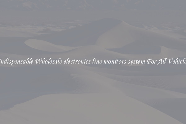 Indispensable Wholesale electronics line monitors system For All Vehicles