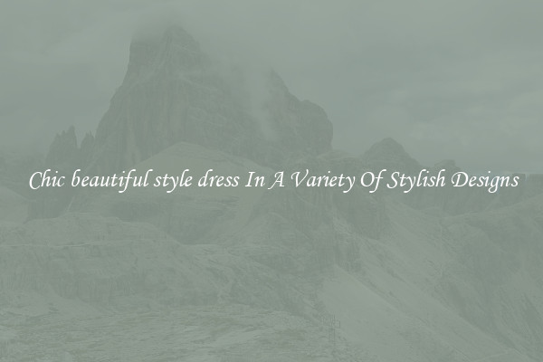 Chic beautiful style dress In A Variety Of Stylish Designs