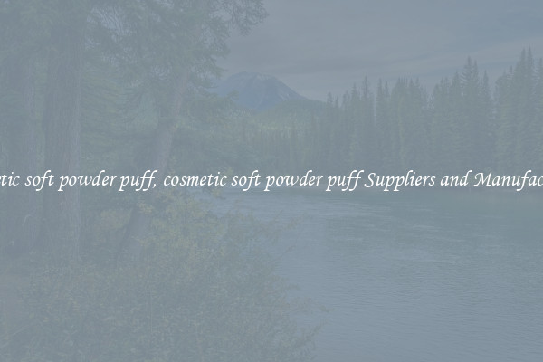 cosmetic soft powder puff, cosmetic soft powder puff Suppliers and Manufacturers