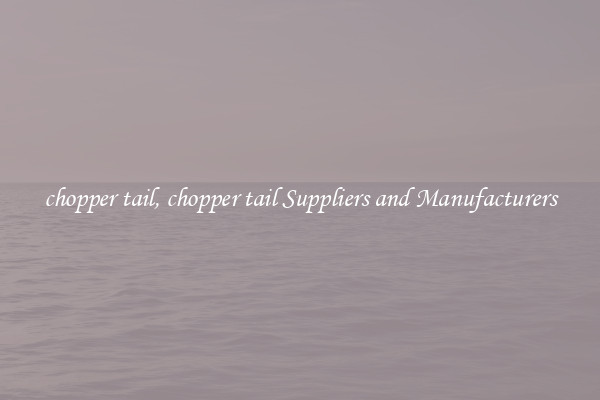 chopper tail, chopper tail Suppliers and Manufacturers