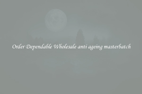 Order Dependable Wholesale anti ageing masterbatch