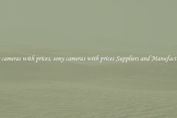 sony cameras with prices, sony cameras with prices Suppliers and Manufacturers