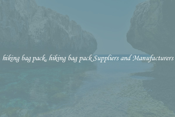 hiking bag pack, hiking bag pack Suppliers and Manufacturers