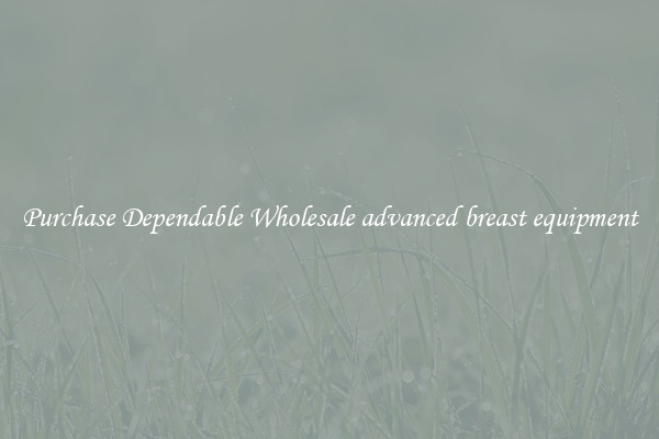 Purchase Dependable Wholesale advanced breast equipment