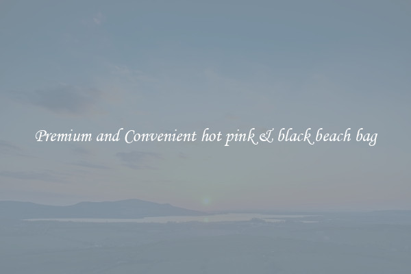 Premium and Convenient hot pink & black beach bag