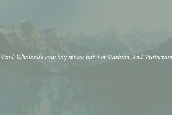 Find Wholesale cow boy straw hat For Fashion And Protection
