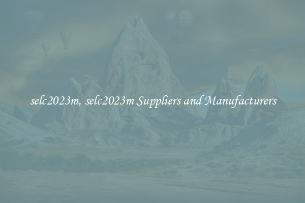 selc2023m, selc2023m Suppliers and Manufacturers
