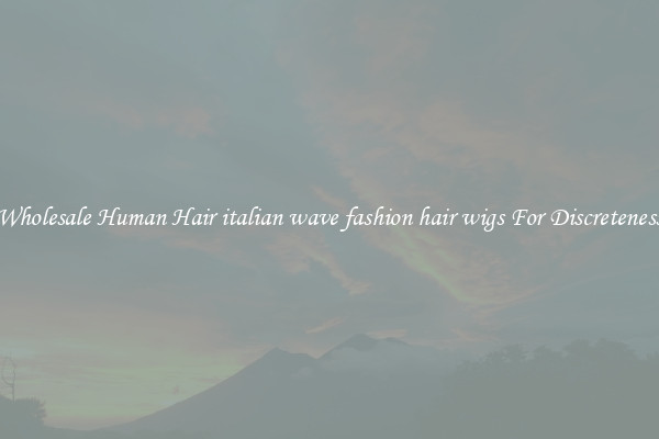 Wholesale Human Hair italian wave fashion hair wigs For Discreteness