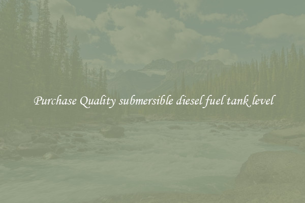 Purchase Quality submersible diesel fuel tank level