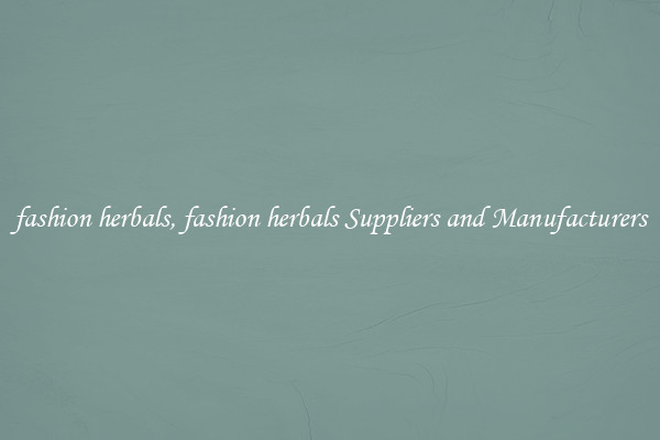 fashion herbals, fashion herbals Suppliers and Manufacturers