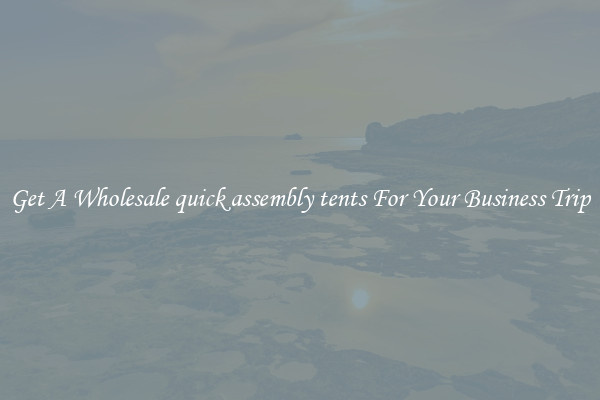 Get A Wholesale quick assembly tents For Your Business Trip