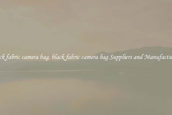 black fabric camera bag, black fabric camera bag Suppliers and Manufacturers