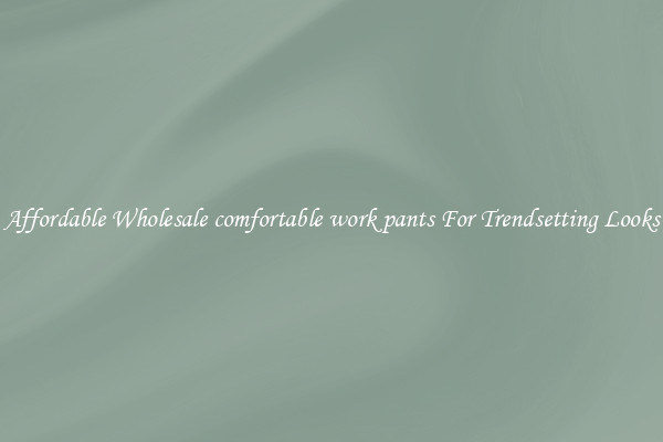 Affordable Wholesale comfortable work pants For Trendsetting Looks