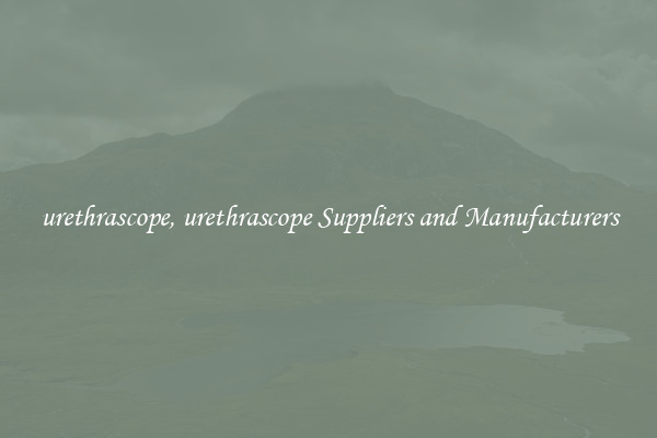 urethrascope, urethrascope Suppliers and Manufacturers