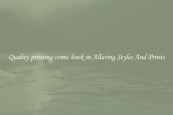 Quality printing comic book in Alluring Styles And Prints