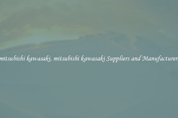 mitsubishi kawasaki, mitsubishi kawasaki Suppliers and Manufacturers