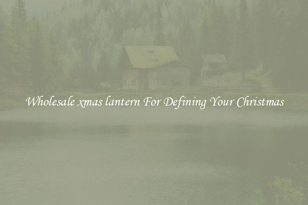Wholesale xmas lantern For Defining Your Christmas
