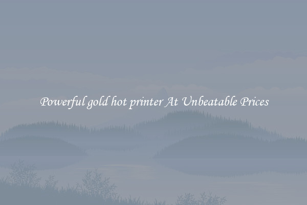 Powerful gold hot printer At Unbeatable Prices