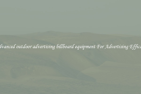 Advanced outdoor advertising billboard equipment For Advertising Efficacy