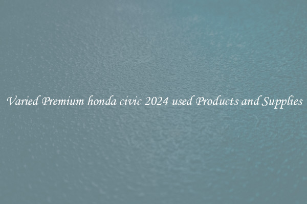 Varied Premium honda civic 2024 used Products and Supplies