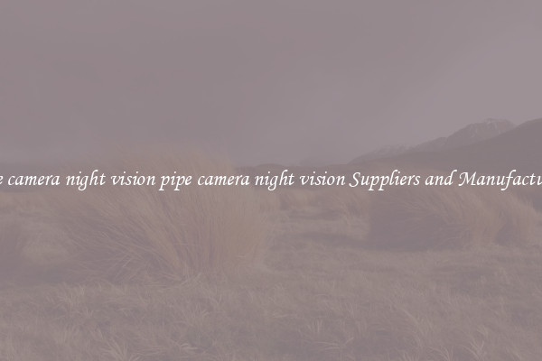 pipe camera night vision pipe camera night vision Suppliers and Manufacturers