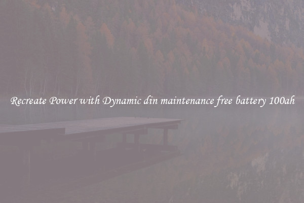 Recreate Power with Dynamic din maintenance free battery 100ah