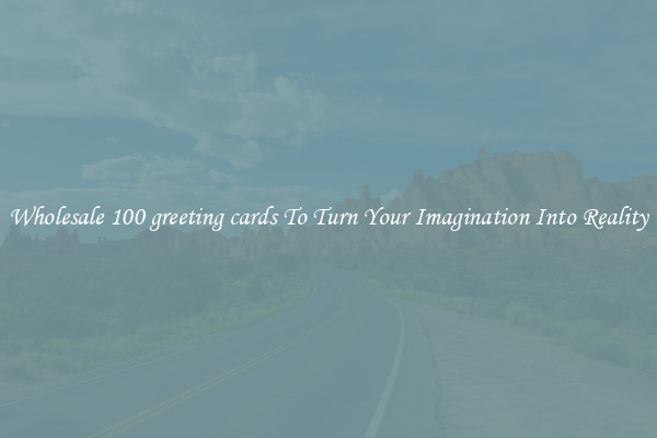 Wholesale 100 greeting cards To Turn Your Imagination Into Reality