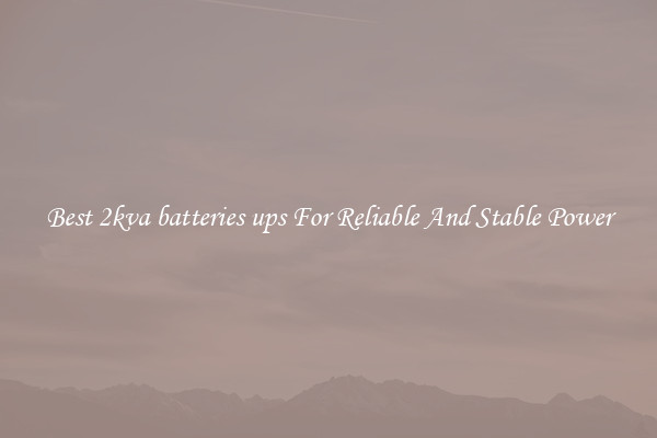 Best 2kva batteries ups For Reliable And Stable Power