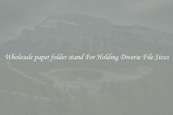 Wholesale paper folder stand For Holding Diverse File Sizes