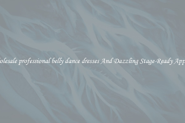 Wholesale professional belly dance dresses And Dazzling Stage-Ready Apparel