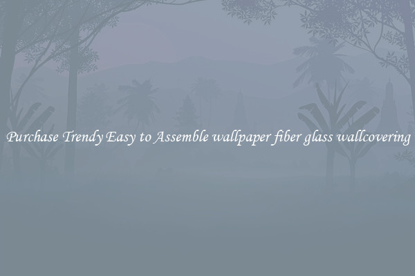 Purchase Trendy Easy to Assemble wallpaper fiber glass wallcovering