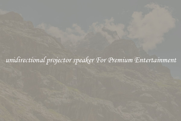 unidirectional projector speaker For Premium Entertainment