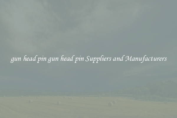 gun head pin gun head pin Suppliers and Manufacturers