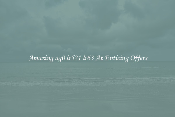 Amazing ag0 lr521 lr63 At Enticing Offers
