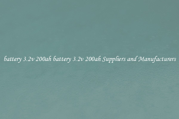 battery 3.2v 200ah battery 3.2v 200ah Suppliers and Manufacturers