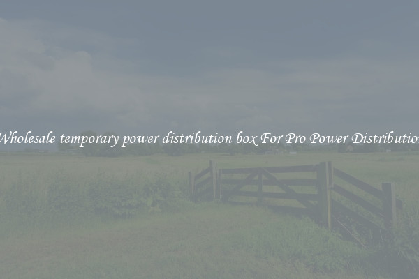 Wholesale temporary power distribution box For Pro Power Distribution
