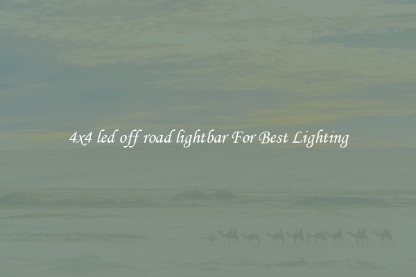 4x4 led off road lightbar For Best Lighting