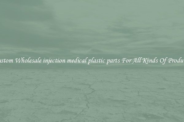 Custom Wholesale injection medical plastic parts For All Kinds Of Products