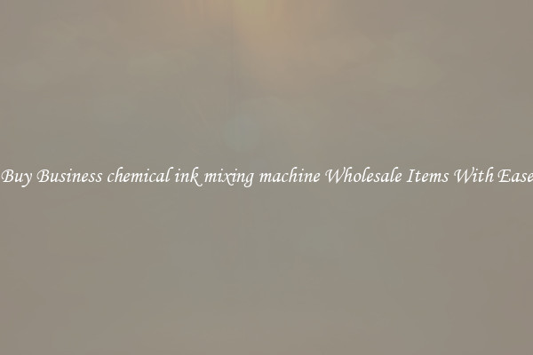 Buy Business chemical ink mixing machine Wholesale Items With Ease