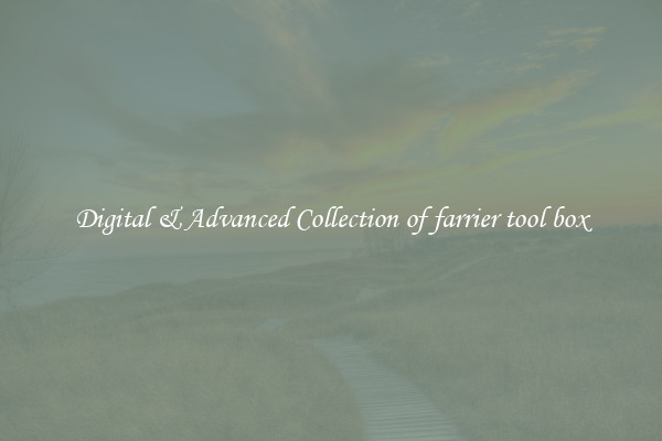 Digital & Advanced Collection of farrier tool box