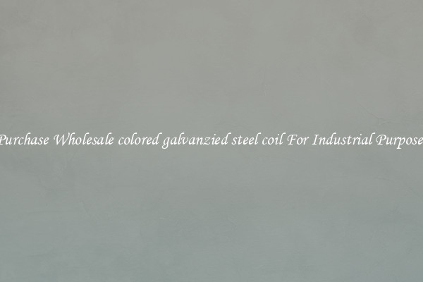 Purchase Wholesale colored galvanzied steel coil For Industrial Purposes