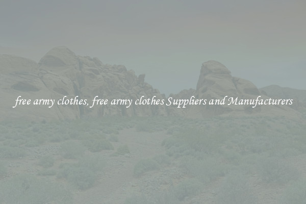 free army clothes, free army clothes Suppliers and Manufacturers