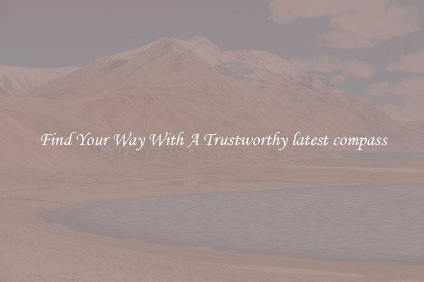 Find Your Way With A Trustworthy latest compass