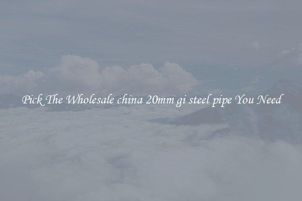 Pick The Wholesale china 20mm gi steel pipe You Need