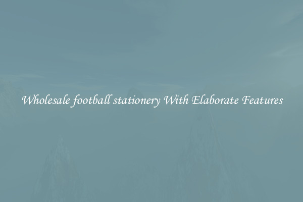 Wholesale football stationery With Elaborate Features