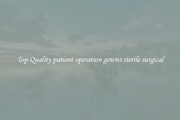Top-Quality patient operation gowns sterile surgical