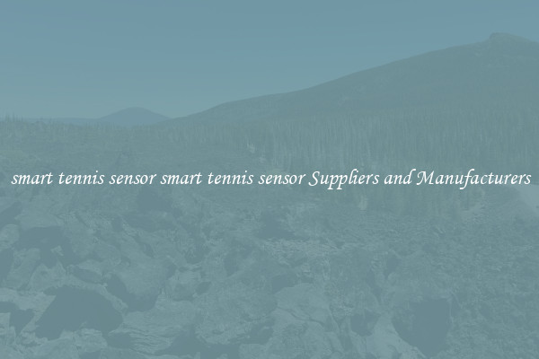 smart tennis sensor smart tennis sensor Suppliers and Manufacturers