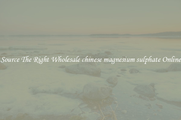 Source The Right Wholesale chinese magnesium sulphate Online