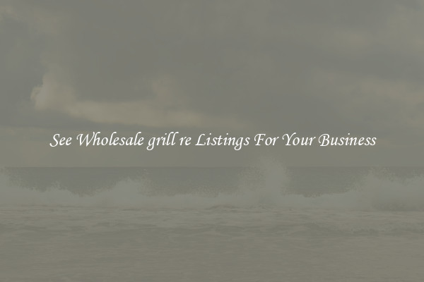 See Wholesale grill re Listings For Your Business